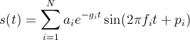 s(t) = \sum_{i=1}^{N} a_i e^{-g_i t} \sin(2 \pi f_i t + p_i)